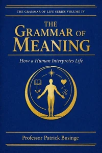 The Grammar of Meaning: How a Human Interpretes Life