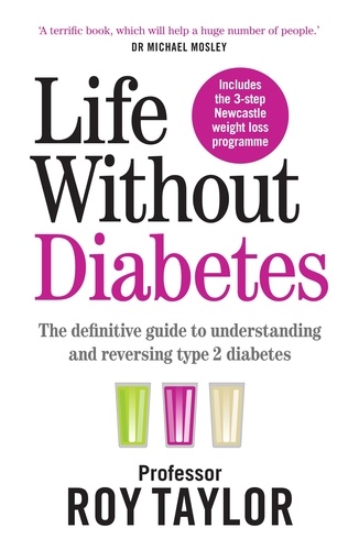 Life Without Diabetes. The definitive guide to understanding and reversing your type 2 diabetes