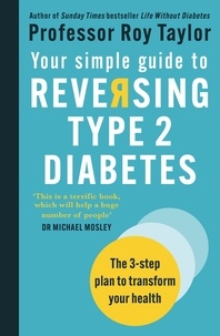 Professor Roy Taylor - Your Simple Guide to Reversing Type 2 Diabetes - The 3-step plan to transform your health.