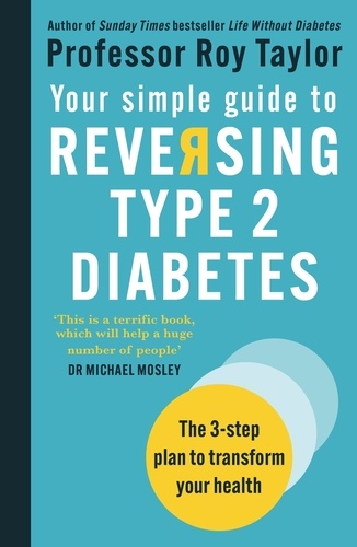 Your Simple Guide to Reversing Type 2 Diabetes. The 3-step plan to transform your health