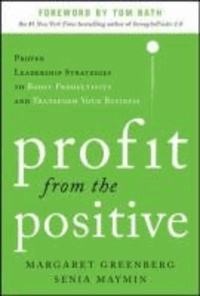 Profit from the Positive: Proven Leadership Strategies to Boost Productivity and Transform Your Business, with a foreword by Tom Rath.