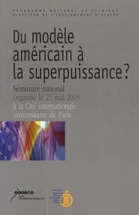  Programme national de pilotage - Du modèle américain à la superpuissance ? - Séminaire national organisé le 25 mai 2005 à la Cité internationale universitaire de Paris.