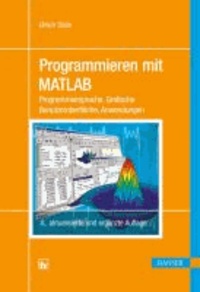 Programmieren mit MATLAB - Programmiersprache, Grafische Benutzeroberflächen, Anwendungen.