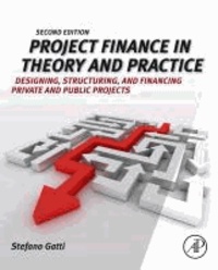 Project Finance in Theory and Practice - Designing, Structuring, and Financing Private and Public Projects.