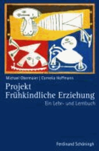 Projekt Frühkindliche Erziehung - Ein Lehr- und Lernbuch.