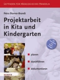 Projektarbeit in Kita und Kindergarten - planen, durchführen, dokumentieren. Leitfaden für Pädagogisches Handeln.