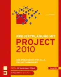 Projektplanung mit Project 2010 - Das Praxisbuch für alle Project-Anwender.