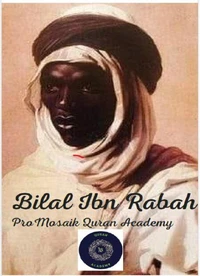 Bilāl Ibn Rabāḥ Von der Sklaverei zur Ehre des Islam