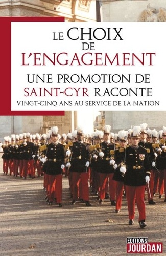 Le choix de l'engagement. Une promotion de Saint-Cyr raconte vingt-cinq ans au service de la nation