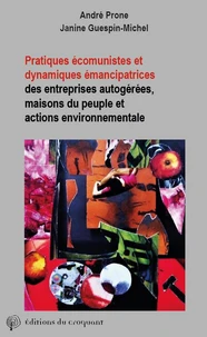 Pratiques écomunistes et dynamiques émancipatrices des entreprises autogérées, des maisons du peuple et des actions environnementales