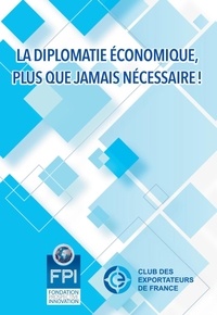  Prospective et Innovation et  Club des exportateurs France - La diplomatie économique, plus que jamais nécessaire !.