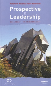  Prospective et Innovation - Prospective et leadership - Colloque du 15 novembre 2011.