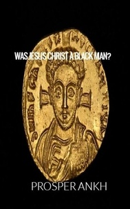  Prosper Ankh - Was Jesus Christ A Black Man?.
