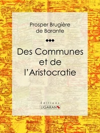  Prosper Brugière de Barante et  Ligaran - Des Communes et de l'Aristocratie.