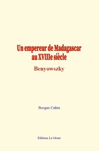 Prosper Cultru - Un empereur de Madagascar au XVIIIe siècle:Benyowszky.