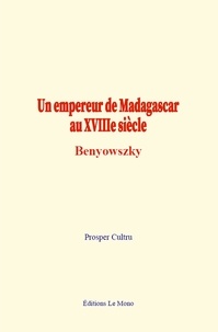 Prosper Cultru - Un empereur de Madagascar au XVIIIe siècle : Benyowszky.
