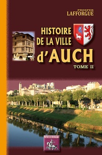 Prosper Lafforgue - Histoire de la ville d'Auch - Tome 2.