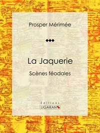 Prosper Mérimée et  Ligaran - La Jaquerie - Scènes féodales.