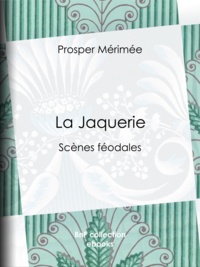 Prosper Mérimée - La Jaquerie - Scènes féodales.