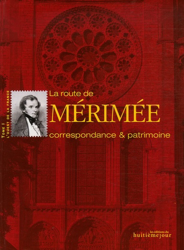 Prosper Mérimée - La route de Mérimée Correspondance & patrimoine - Tome 1, L'Ouest de la France.