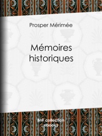 Prosper Mérimée - Mémoires historiques.