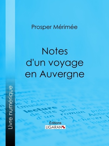  Prosper Mérimée et  Ligaran - Notes d'un voyage en Auvergne.