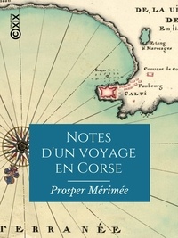 Prosper Mérimée - Notes d'un voyage en Corse.
