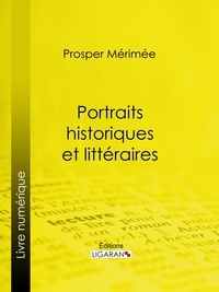 Prosper Mérimée - Portraits historiques et littéraires.
