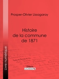  Prosper-Olivier Lissagaray et  Ligaran - Histoire de la commune de 1871 - Nouvelle édition précédée d'une notice sur Lissagaray par Amédée Dunois.