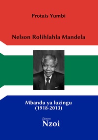 Protais Yumbi - Nelson Rolihlahla Mandela - Mbandu ya luzingu (1918-2013), édition en kikongo.