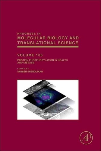 Protein Phosphorylation in Health and Disease - Progress in Molecular Biology & Translational Science, Vol. 106.