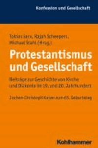 Protestantismus und Gesellschaft - Beiträge zur Geschichte von Kirche und Diakonie im 19. und 20. Jahrhundert. Jochen-Christoph Kaiser zum 65. Geburtstag.