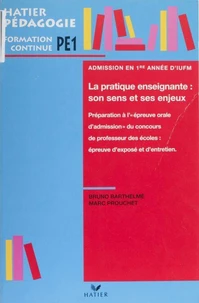 Expose Et Entretien A L'Epreuve Orale D'Admission Du Concours De Professeur Des Ecoles. La Pratique Enseignante, Son Sens Et Ses Enjeux