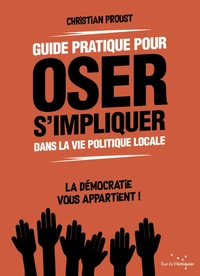 Guide pratique pour oser s'impliquer dans la vie politique locale