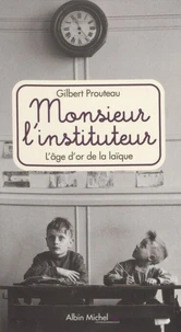 Monsieur L'Instituteur. L'Age D'Or De La Laique