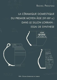 La céramique domestique du premier Moyen Age (VIe-XIIe s.) dans le sillon lorrain : essai de synthèse