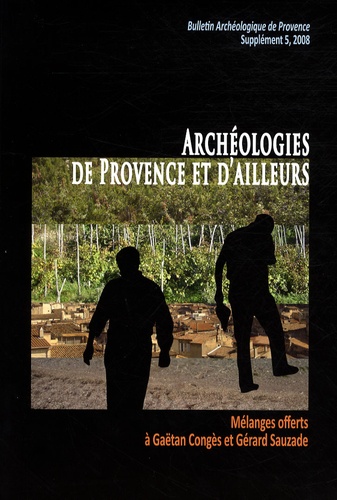 Jacques Elie Brochier et Armelle Guilcher - Bulletin Archéologique de Provence Supplément N° 5, 200 : Archéologies de Provence et d'ailleurs - Mélanges offerts à Gaëtan Congès et Gérard Sauzade.