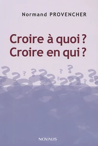 Croire à quoi ? Croire en qui ?