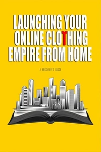 Launching Your Online Clothing Empire From Home