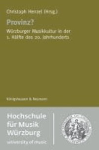 Provinz? - Würzburger Musikkultur in der 1. Hälfte des 20. Jahrhunderts.