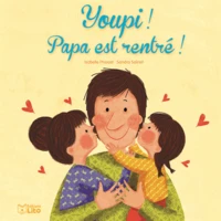 Youpi, papa est rentré !