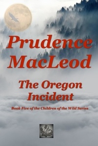  Prudence Macleod - The Oregon Incident - Children of the Wild, #5.