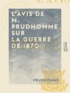  Prudhomme - L'Avis de M. Prudhomme sur la guerre de 1870 - Et sur le maintien nécessaire de la République.