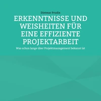 ERKENNTNISSE UND WEISHEITEN FÜR EINE EFFIZIENTE PROJEKTARBEIT