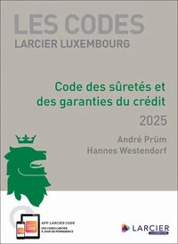 Les Codes Larcier Luxembourg - Code des sûretés et des garanties du crédit 2025