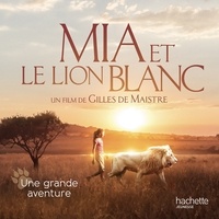 Mia et le lion blanc - Une grande aventure.pdf
