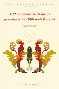 100 nouveaux mots latins pour bien écrire 1000 mots français