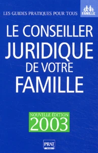 Le Conseiller Juridique De Votre Famille. Plus De 900 Consultations Juridiques Et Pratiques, Edition 2003