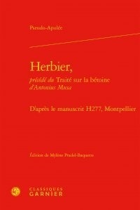  Pseudo-Apulée - Herbier, précédé du Traité sur la bétoine d'Antonius Musa - D'après le manuscrit H277, Montpellier.