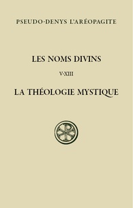  Pseudo-Denys l'Aréopagite - Les noms divins (chapitres V-XIII) - La théologie mystique, édition bilingue français-grec ancien.